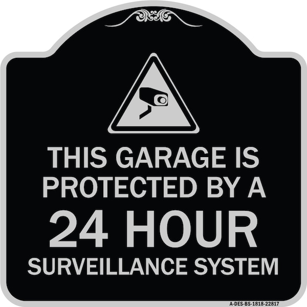 This Garage Is Protected by 24 Hour Surveillance System Heavy-Gauge Alum Sign, 18" H, BS-1818-22817